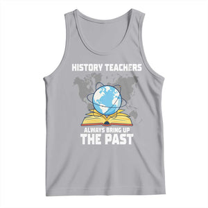 Funny History Teacher Tank Top Always Bring Up the Past TS14 Athletic Heather Print Your Wear