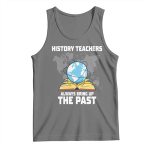 Funny History Teacher Tank Top Always Bring Up the Past TS14 Black Heather Print Your Wear
