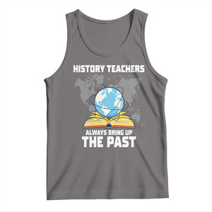 Funny History Teacher Tank Top Always Bring Up the Past TS14 Deep Heather Print Your Wear
