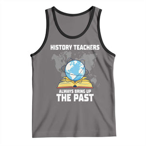 Funny History Teacher Tank Top Always Bring Up the Past TS14 Deep Heather Black Print Your Wear