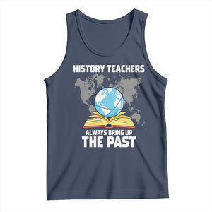Funny History Teacher Tank Top Always Bring Up the Past TS14 Navy Print Your Wear
