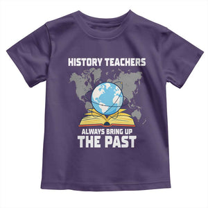 Funny History Teacher Toddler T Shirt Always Bring Up the Past TS14 Purple Print Your Wear