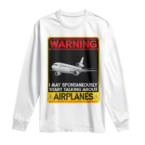 Funny Pilot Long Sleeve Shirt Warning May Spontaneously Talk About Airplanes TS14 White Print Your Wear