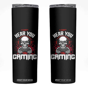 Funny Skeleton Gaming Skinny Tumbler Can Not Hear You I Am Gaming Video Game TS14 Black Print Your Wear
