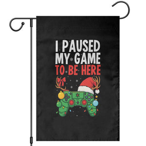 Funny Gaming Christmas Garden Flag I Paused My Game To Be Here TS14 Black Print Your Wear