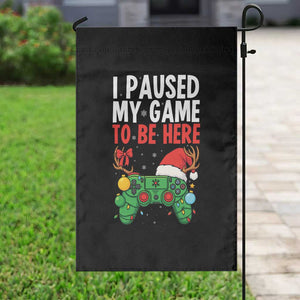 Funny Gaming Christmas Garden Flag I Paused My Game To Be Here TS14 Print Your Wear