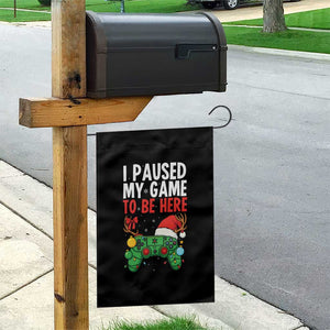 Funny Gaming Christmas Garden Flag I Paused My Game To Be Here TS14 Print Your Wear