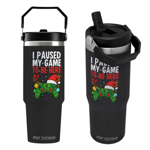 Funny Gaming Christmas Flip Straw Tumbler I Paused My Game To Be Here TS14 One Size: 30 oz Black Print Your Wear