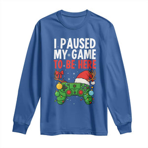 Funny Gaming Christmas Long Sleeve Shirt I Paused My Game To Be Here TS14 Royal Blue Print Your Wear