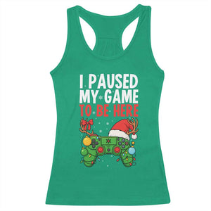 Funny Gaming Christmas Racerback Tank Top I Paused My Game To Be Here TS14 Irish Green Print Your Wear
