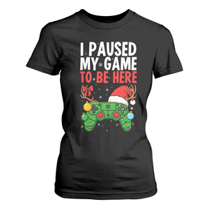Funny Gaming Christmas T Shirt For Women I Paused My Game To Be Here TS14 Black Print Your Wear