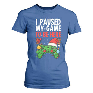 Funny Gaming Christmas T Shirt For Women I Paused My Game To Be Here TS14 Royal Blue Print Your Wear