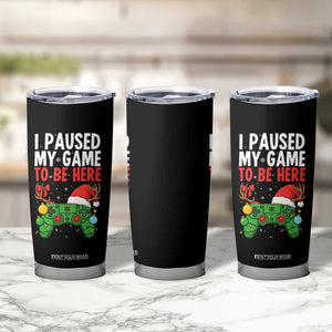 Funny Gaming Christmas Tumbler Cup I Paused My Game To Be Here TS14 Print Your Wear