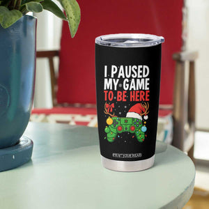 Funny Gaming Christmas Tumbler Cup I Paused My Game To Be Here TS14 Print Your Wear