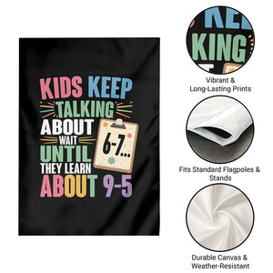 67 Six Seven Meme Garden Flag Kids Keep Talking About 6-7 Wait Until They Learn 9-5 TS14 Print Your Wear