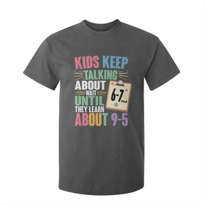 67 Six Seven Meme T Shirt For Kid Kids Keep Talking About 6-7 Wait Until They Learn 9-5 TS14 Dark Heather Print Your Wear