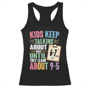 67 Six Seven Meme Racerback Tank Top Kids Keep Talking About 6-7 Wait Until They Learn 9-5 TS14 Black Print Your Wear