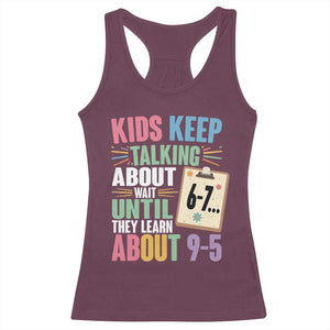67 Six Seven Meme Racerback Tank Top Kids Keep Talking About 6-7 Wait Until They Learn 9-5 TS14 Maroon Print Your Wear