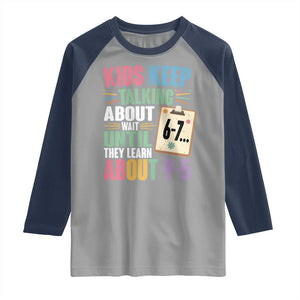 67 Six Seven Meme Raglan Shirt Kids Keep Talking About 6-7 Wait Until They Learn 9-5 TS14 Sport Gray Navy Print Your Wear