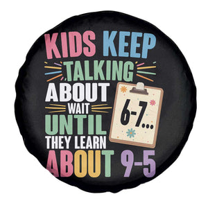 67 Six Seven Meme Spare Tire Cover Kids Keep Talking About 6-7 Wait Until They Learn 9-5 TS14 Print Your Wear