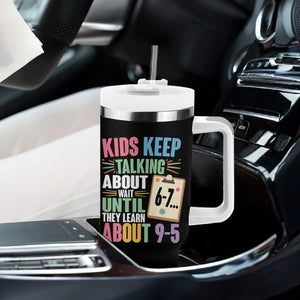 67 Six Seven Meme Tumbler With Handle Kids Keep Talking About 6-7 Wait Until They Learn 9-5 TS14 Print Your Wear