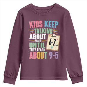 67 Six Seven Meme Youth Sweatshirt Kids Keep Talking About 6-7 Wait Until They Learn 9-5 TS14 Maroon Print Your Wear