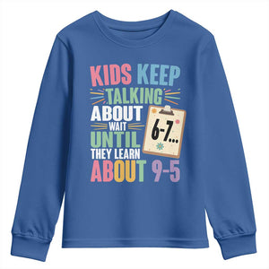 67 Six Seven Meme Youth Sweatshirt Kids Keep Talking About 6-7 Wait Until They Learn 9-5 TS14 Royal Blue Print Your Wear