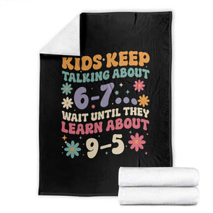 Kids Keep Talking About 6-7 Meme Throw Blanket Funny Teacher 9-5 Humor TS14 Black Print Your Wear