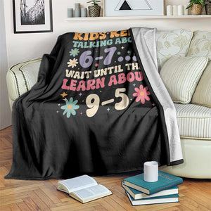 Kids Keep Talking About 6-7 Meme Throw Blanket Funny Teacher 9-5 Humor TS14 Print Your Wear