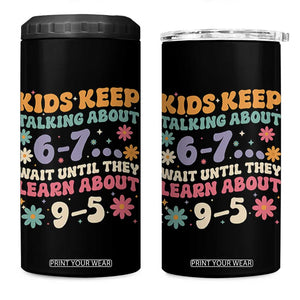 Kids Keep Talking About 6-7 Meme 4 in 1 Can Cooler Tumbler Funny Teacher 9-5 Humor TS14 One Size: 16 oz Black Print Your Wear