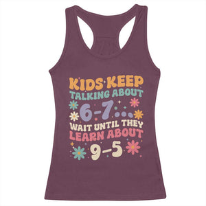 Kids Keep Talking About 6-7 Meme Racerback Tank Top Funny Teacher 9-5 Humor TS14 Maroon Print Your Wear