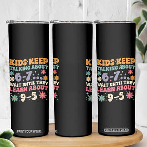 Kids Keep Talking About 6-7 Meme Skinny Tumbler Funny Teacher 9-5 Humor TS14 Print Your Wear