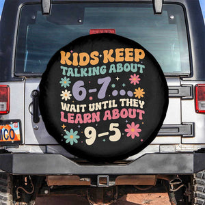 Kids Keep Talking About 6-7 Meme Spare Tire Cover Funny Teacher 9-5 Humor TS14 No hole Black Print Your Wear