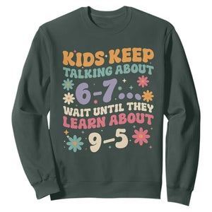 Kids Keep Talking About 6-7 Meme Sweatshirt Funny Teacher 9-5 Humor TS14 Dark Forest Green Print Your Wear