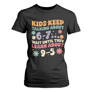 Kids Keep Talking About 6-7 Meme T Shirt For Women Funny Teacher 9-5 Humor TS14 Black Print Your Wear
