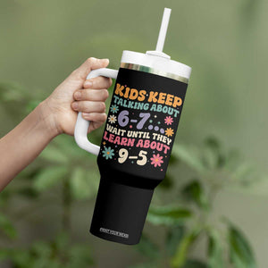 Kids Keep Talking About 6-7 Meme Tumbler With Handle Funny Teacher 9-5 Humor TS14 Print Your Wear