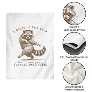 Funny Raccoon Sarcastic Garden Flag I Might Be Laid Back But I Can Lean Forward Real Quick TS14 Print Your Wear