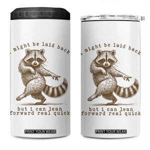Funny Raccoon Sarcastic 4 in 1 Can Cooler Tumbler I Might Be Laid Back But I Can Lean Forward Real Quick TS14 One Size: 16 oz White Print Your Wear
