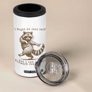 Funny Raccoon Sarcastic 4 in 1 Can Cooler Tumbler I Might Be Laid Back But I Can Lean Forward Real Quick TS14 Print Your Wear