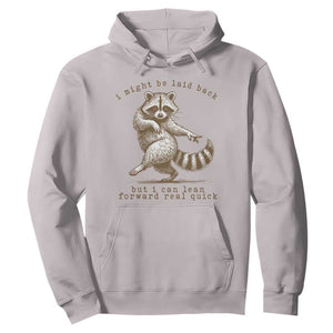 Funny Raccoon Sarcastic Hoodie I Might Be Laid Back But I Can Lean Forward Real Quick TS14 Ice Gray Print Your Wear