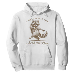 Funny Raccoon Sarcastic Hoodie I Might Be Laid Back But I Can Lean Forward Real Quick TS14 White Print Your Wear