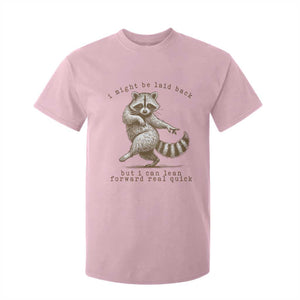 Funny Raccoon Sarcastic T Shirt For Kid I Might Be Laid Back But I Can Lean Forward Real Quick TS14 Light Pink Print Your Wear