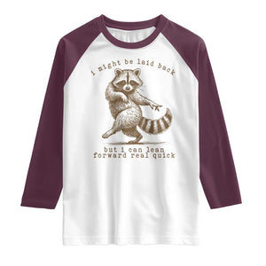 Funny Raccoon Sarcastic Raglan Shirt I Might Be Laid Back But I Can Lean Forward Real Quick TS14 White Maroon Print Your Wear