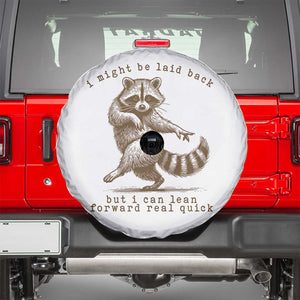 Funny Raccoon Sarcastic Spare Tire Cover I Might Be Laid Back But I Can Lean Forward Real Quick TS14 White Print Your Wear
