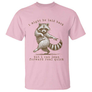 Funny Raccoon Sarcastic T Shirt I Might Be Laid Back But I Can Lean Forward Real Quick TS14 Light Pink Print Your Wear