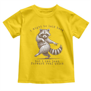 Funny Raccoon Sarcastic Toddler T Shirt I Might Be Laid Back But I Can Lean Forward Real Quick TS14 Daisy Print Your Wear