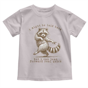 Funny Raccoon Sarcastic Toddler T Shirt I Might Be Laid Back But I Can Lean Forward Real Quick TS14 Ice Gray Print Your Wear