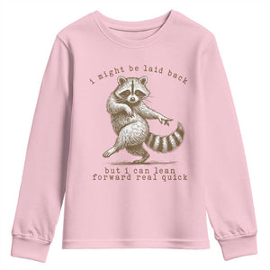 Funny Raccoon Sarcastic Youth Sweatshirt I Might Be Laid Back But I Can Lean Forward Real Quick TS14 Light Pink Print Your Wear