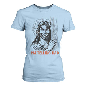 Funny Jesus Christian Meme T Shirt For Women I Am Telling Dad TS14 Light Blue Print Your Wear