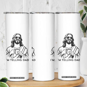 Funny Jesus Meme Skinny Tumbler I Am Telling Dad TS14 Print Your Wear